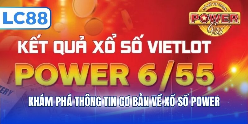 Khám phá thông tin cơ bản về xổ số Power 6/55